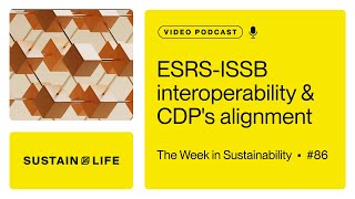 ESRS ISSB interoperability amp CDPs alignment  The Week in Sustainability [upl. by Yatnohs]