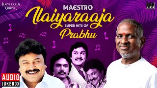 Maestro Super Hits of Prabhu  Isaignani Ilaiyaraaja  80s amp 90s Hits  Tamil Evergreen Songs [upl. by Alad]