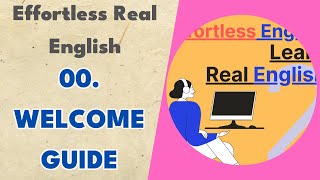 00 Welcome Guide  Effortless Real English [upl. by Adnilrev]