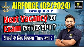 Air Force 022024 Next Vacancy का Exam कब होगा  तैयारी के लिए कितना समय बचा [upl. by Ruzich]