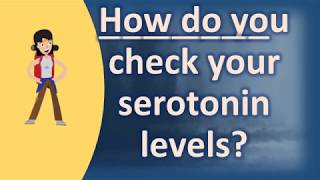 How do you check your serotonin levels  Top Answers about Health [upl. by Tatman]