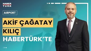 Cumhurbaşkanı Başdanışmanı Akif Çağatay Kılıç Habertürkte  Airport  26 Mayıs 2024 [upl. by Rosalyn]