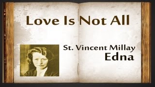 Love Is Not All by Edna St Vincent Millay  Poetry Reading [upl. by Kucik]