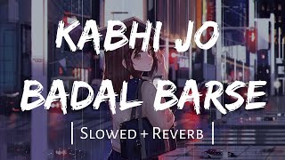 Kabhi Jo Badal Barse SlowedReverb Arijit Singh  Remix Reloaded  Textaudio [upl. by Evannia]