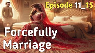 Forcefully Marriage  Episode 11 to 15  forcemarriagebasednovel pocketfm fm audio [upl. by Narol953]