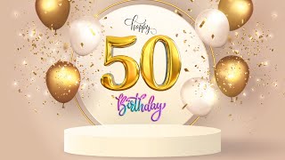 Happy 50th Birthday Song to you 50 years celebration birthday [upl. by Scarlett]