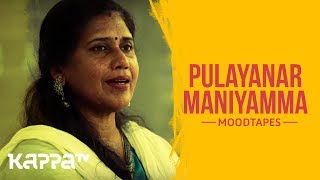 Pulayanar Maniyamma  Jyothi Menon  Moodtapes  Kappa TV [upl. by Damick]