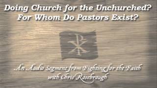 Doing Church for the Unchurched For Whom Do Pastors Exist [upl. by Burtis]