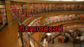 What does flummoxed mean [upl. by Jeritah]