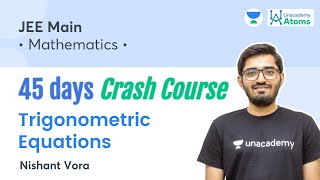 Trigonometric Equations  45 Days Crash Course  Unacademy Atoms  Nishant Vora [upl. by Ielerol]