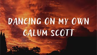 Calum Scott  Dancing On My Own lyrics [upl. by Jarvis]