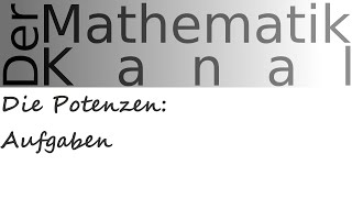 Die Potenzen Aufgaben  DerMathematikKanal [upl. by Ridan128]