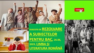 REZOLVARE COMPLETĂ BACALAUREAT 26062023 LIMBA ROMÂNĂ SUGESTII [upl. by Bandeen]