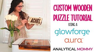 Custom Wooden Name Puzzle Tutorial  Using the Glowforge Aura Or any Glowforge [upl. by Jilly]