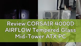 Review CORSAIR 4000D AIRFLOW Tempered Glass MidTower ATX PC Case 9E9 [upl. by Nerval]