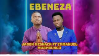 Jaden Meshack Ft Emmanuel MwambunguEBENEZA Official Audio [upl. by Stacie]