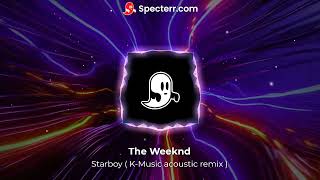 The Weeknd  Starboy  Kmusic acoustic Remix [upl. by Annagroeg]