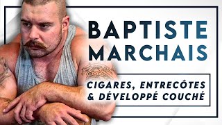 49 Baptiste Marchais  Cigares entrecôtes amp développé couché [upl. by Crellen]