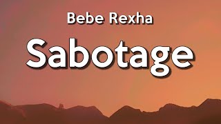 Bebe Rexha  Sabotage Lyrics  quotCause I will find a way to tear it down every timequot [upl. by Dawn]