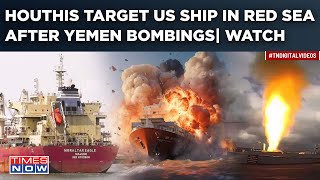 Watch Houthis Target Another US Ship In Red Sea Revenge Attack For Yemen Bombings [upl. by Karoly]