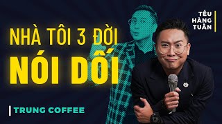 HÀI ĐỘC THOẠI  Nhà Tôi 3 Đời Nói Dối  Trung Coffee Saigon Tếu [upl. by Tillion358]