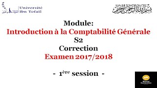 Correction – Examen 20172018 – Comptabilité Générale S2 – Session Normale – Université IBN TOFAIL [upl. by Ilram302]