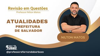 Revisão em Questões  Atualidades  Prefeitura de Salvador com Nilton Matos [upl. by Encrata]