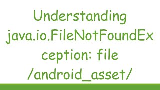 Understanding javaioFileNotFoundException file androidasset [upl. by Trillby]