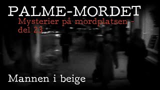 PALMEMORDET  Mysterier på mordplatsen 23 Mannen i beige [upl. by Laaspere]