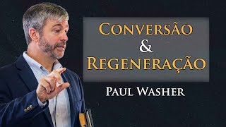 Conversão e Regeneração  Paul Washer [upl. by Nosned749]