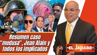 Resumen caso quotmedusaquot Jean Alain y todos los implicados  El Jarabe 22 090722 [upl. by Notaek387]