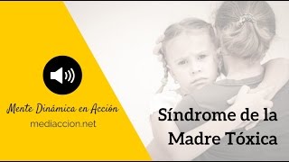 Síndrome de la Madre Tóxica [upl. by Dorehs607]