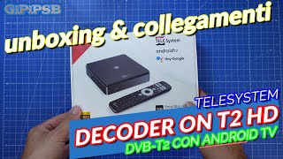 Decoder Digitale Terrestre TeleSystem ON T2 HD Smart con Android TV  Unboxing amp Collegamenti [upl. by Gee565]