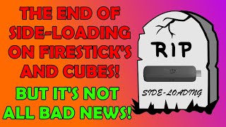 🔥 Confirmed The End of Sideloading On Firesticks and Cubes is Coming  There is also good news 🔥 [upl. by Chesnut]