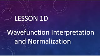 Lesson 1D 2 Wave Function Normalization [upl. by Ennyleuqcaj997]