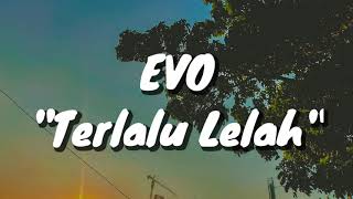 Evo  Terlalu Lelah Lirik [upl. by Hofstetter501]