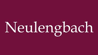 How to Pronounce Neulengbach Correctly in German [upl. by Edita]