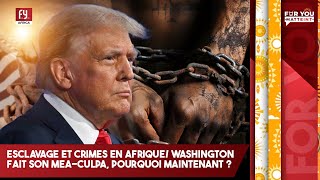 ESCLAVAGE ET CRIMES EN AFRIQUE WASHINGTON FAIT SON MEACULPA POURQUOI MAINTENANT [upl. by Riplex]