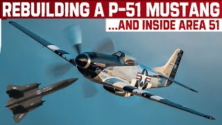 Rebuilding A P51 Mustang And An Insight Into Area 51 [upl. by Garreth]