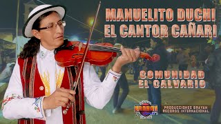 MANUELITO DUCHI EL CANTOR CAÑARI  COMUNIDAD EL CALVARIO ᴴᴰ [upl. by Ruhtua757]