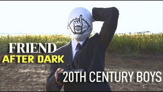 Friend 20th Century Boys After Dark [upl. by Hertzfeld994]