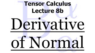 Tensor Calculus Lecture 8b The Surface Derivative of the Normal [upl. by Sallyann]