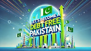 Lets Make Pakistan a Debt Free County  Become a debt free Pakistani [upl. by Nylauqcaj]