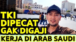 PENGALAMAN CARI KERJA DI JEDDAH ARAB SAUDI DISURUH KERJA TRUS DIPECAT GAK DIGAJI NUNGGU BERBULAN2 [upl. by Orravan]