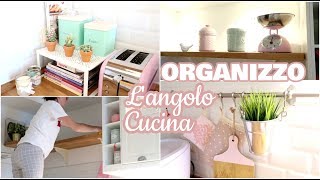 ORGANIZZAZIONE DECLUTTERING e TOUR ANGOLO CUCINA  La mia Cucina [upl. by Kingston]