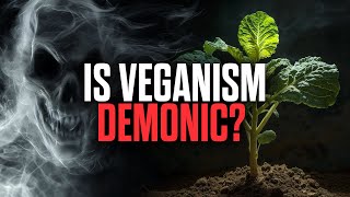 Could Veganism Be Linked To Demonic Forces [upl. by Chaffee]