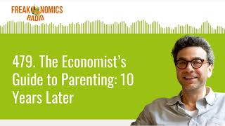 479 The Economist’s Guide to Parenting 10 Years Later  Freakonomics Radio [upl. by Ahsinel]