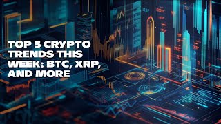 Top 5 Crypto Trends This Week BTC XRP and More [upl. by Willmert]