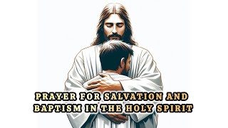 Prayer for Salvation and Baptism in the Holy Spirit [upl. by Ares811]