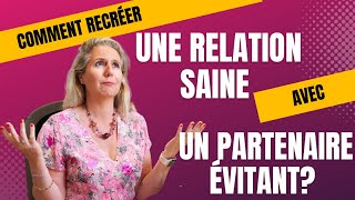 Comment recréer une relation saine avec un partenaire évitant [upl. by Aenitsirhc589]